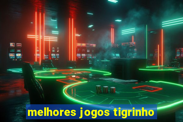 melhores jogos tigrinho